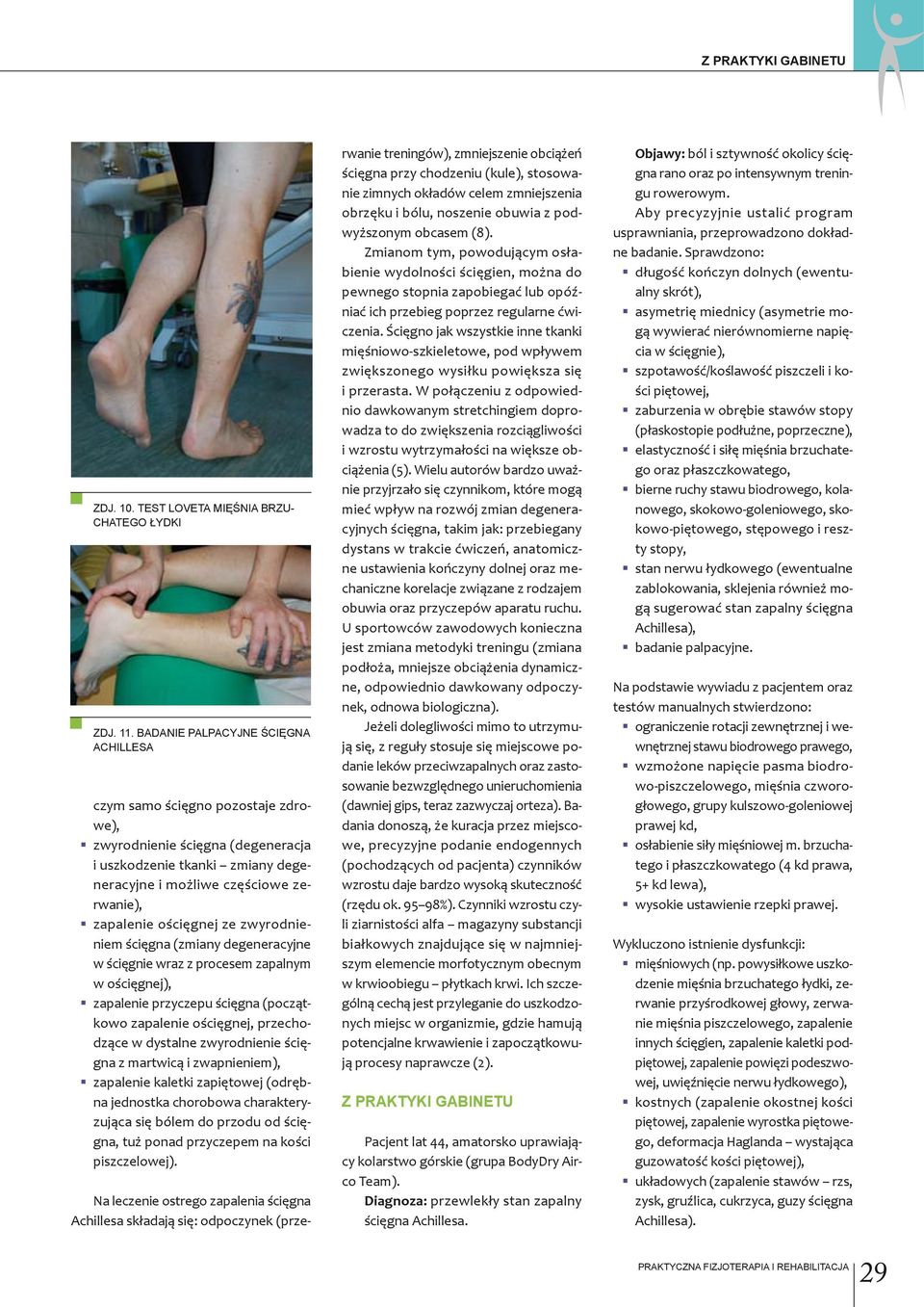 ościęgnej ze zwyrodnieniem ścięgna (zmiany degeneracyjne w ścięgnie wraz z procesem zapalnym w ościęgnej), zapalenie przyczepu ścięgna (początkowo zapalenie ościęgnej, przechodzące w dystalne