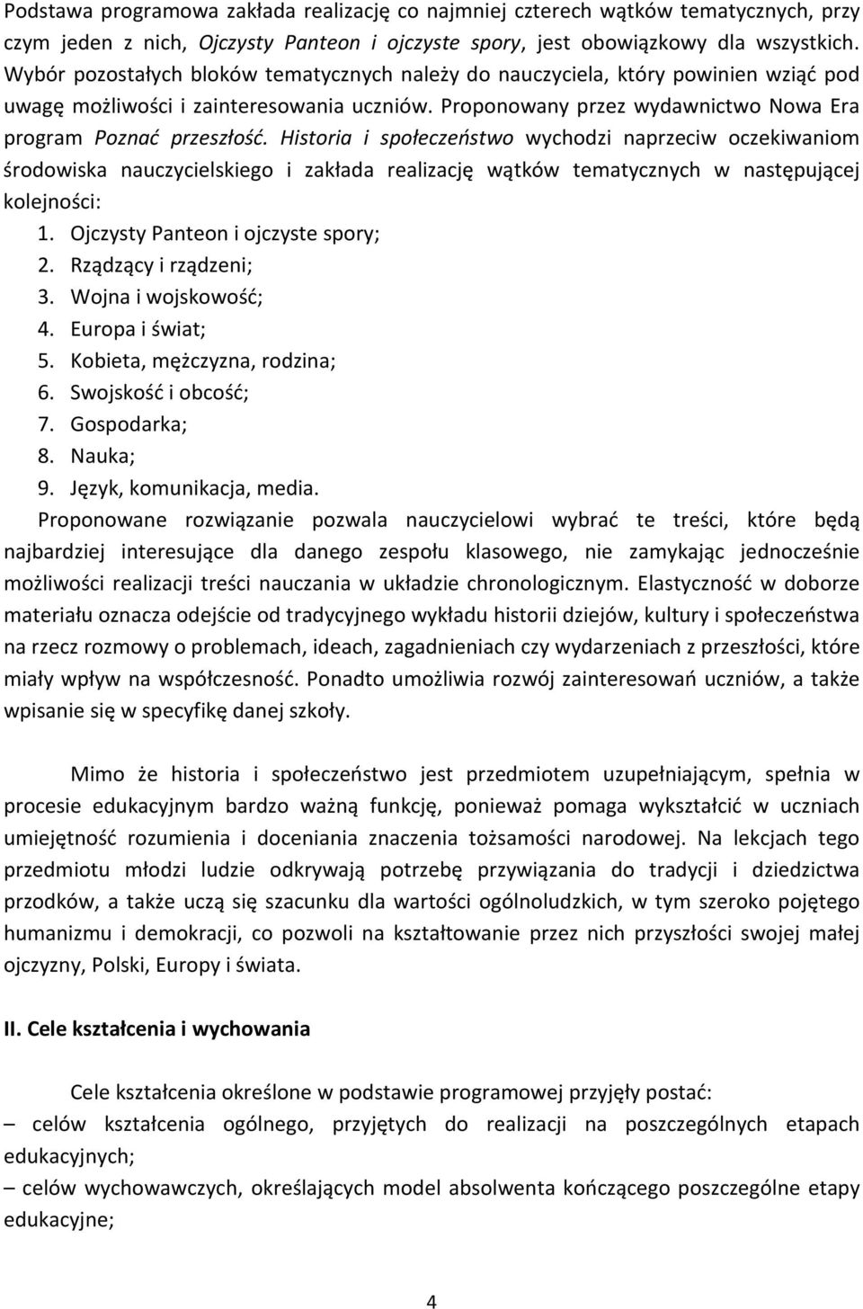 Historia i społeczeństwo wychodzi naprzeciw oczekiwaniom środowiska nauczycielskiego i zakłada realizację wątków tematycznych w następującej kolejności: 1. Ojczysty Panteon i ojczyste spory; 2.