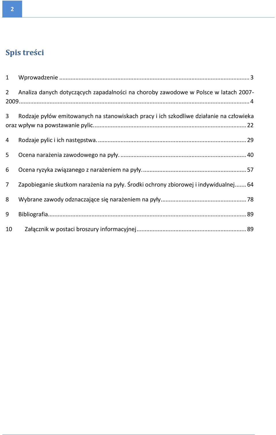 ... 22 4 Rodzaje pylic i ich następstwa.... 29 5 Ocena narażenia zawodowego na pyły.... 40 6 Ocena ryzyka związanego z narażeniem na pyły.