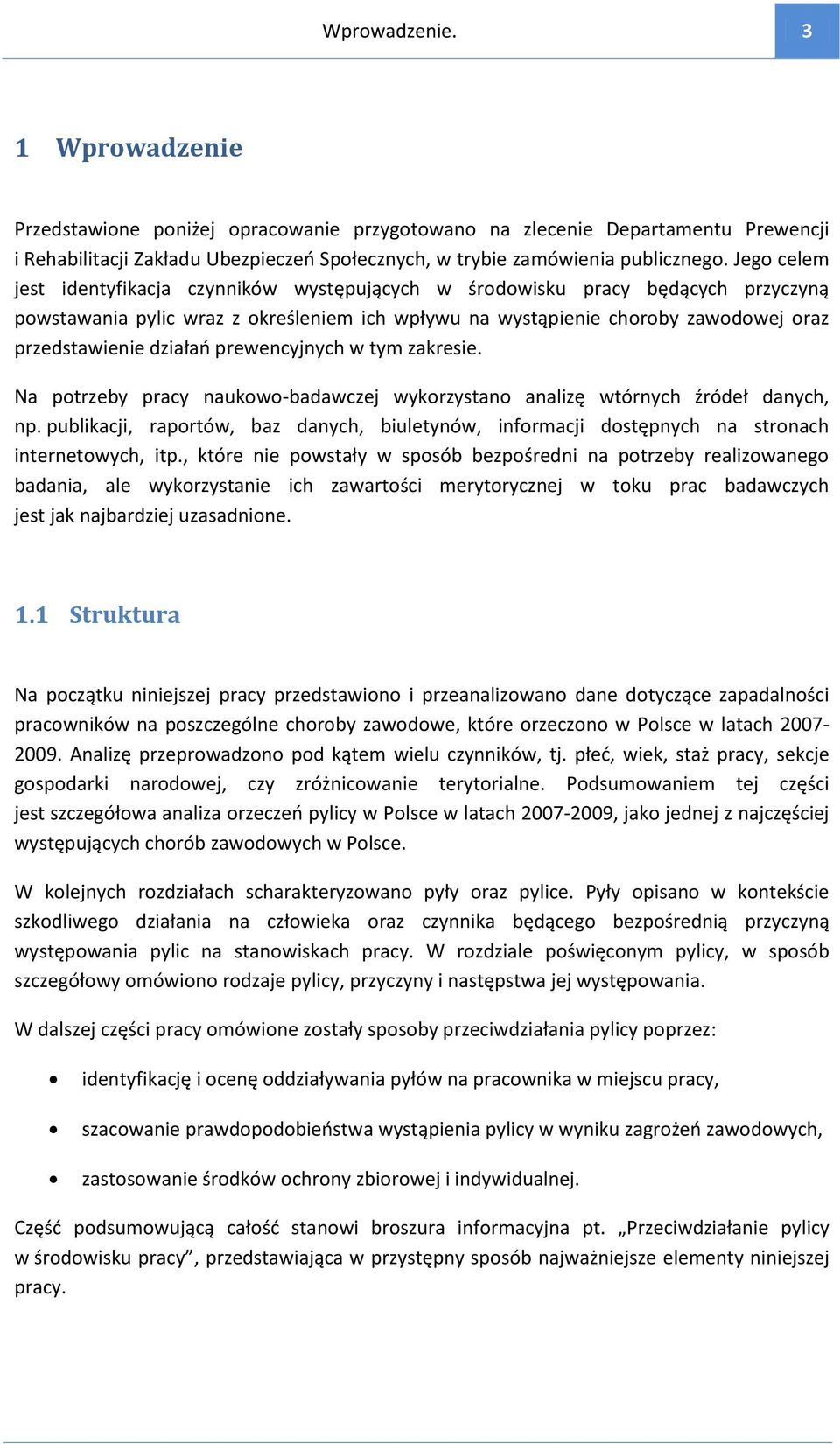 działao prewencyjnych w tym zakresie. Na potrzeby pracy naukowo-badawczej wykorzystano analizę wtórnych źródeł danych, np.