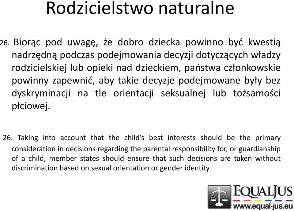 paostwa członkowskie powinny zapewnid, aby takie decyzje podejmowane były bez dyskryminacji na tle orientacji seksualnej lub tożsamości płciowej. 26.