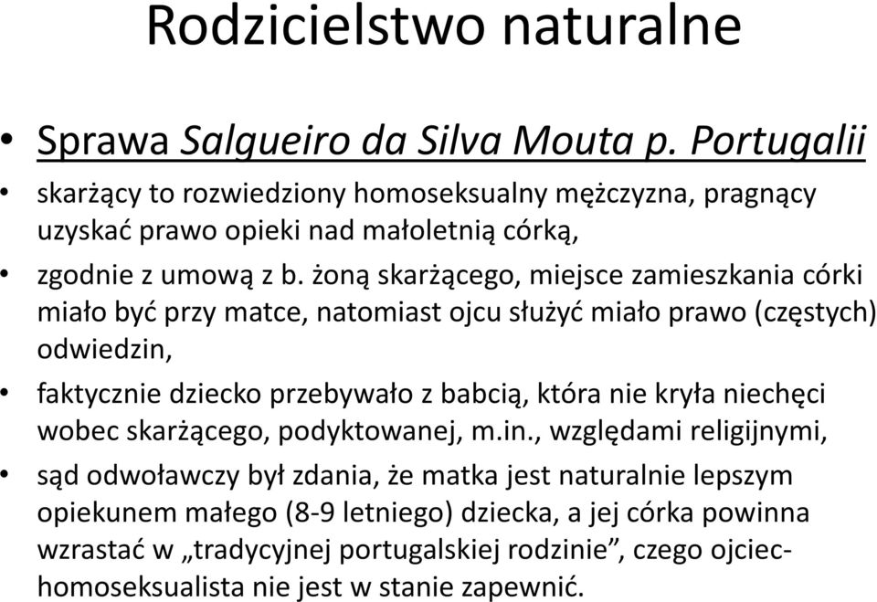 żoną skarżącego, miejsce zamieszkania córki miało byd przy matce, natomiast ojcu służyd miało prawo (częstych) odwiedzin, faktycznie dziecko przebywało z babcią,