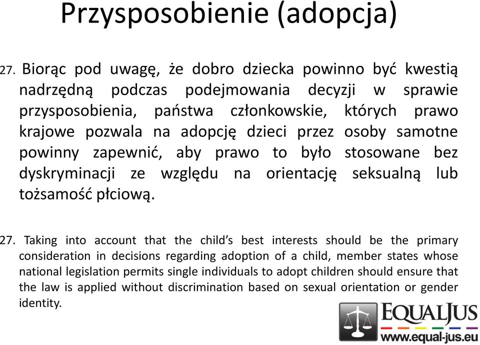 na adopcję dzieci przez osoby samotne powinny zapewnid, aby prawo to było stosowane bez dyskryminacji ze względu na orientację seksualną lub tożsamośd płciową. 27.