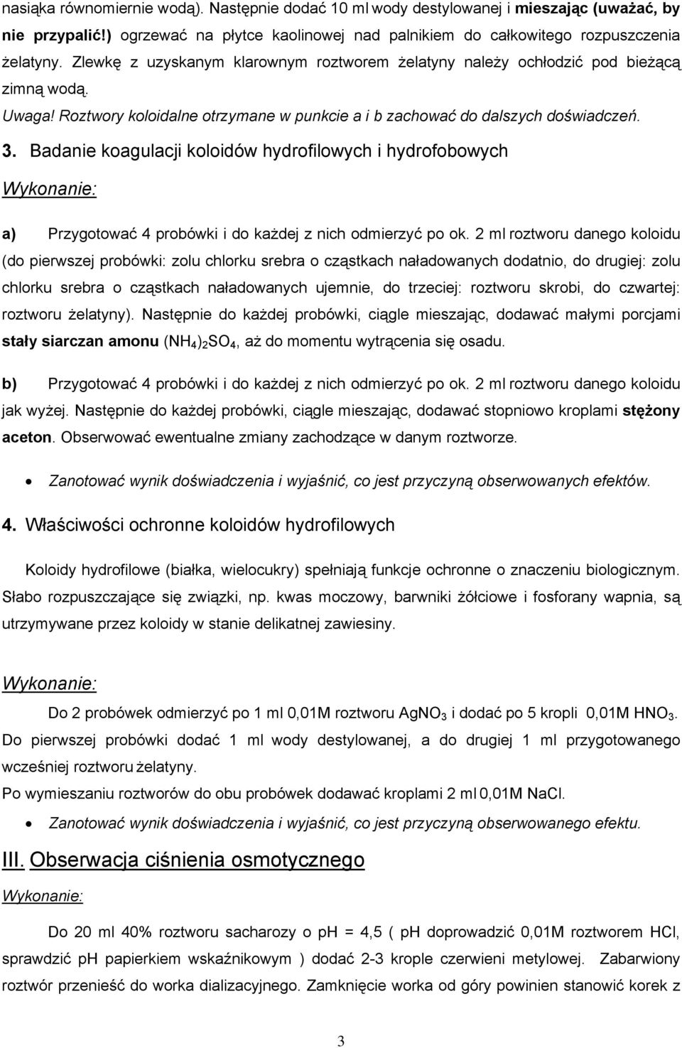 Badanie koagulacji koloidów hydrofilowych i hydrofobowych a) Przygotować 4 probówki i do każdej z nich odmierzyć po ok.