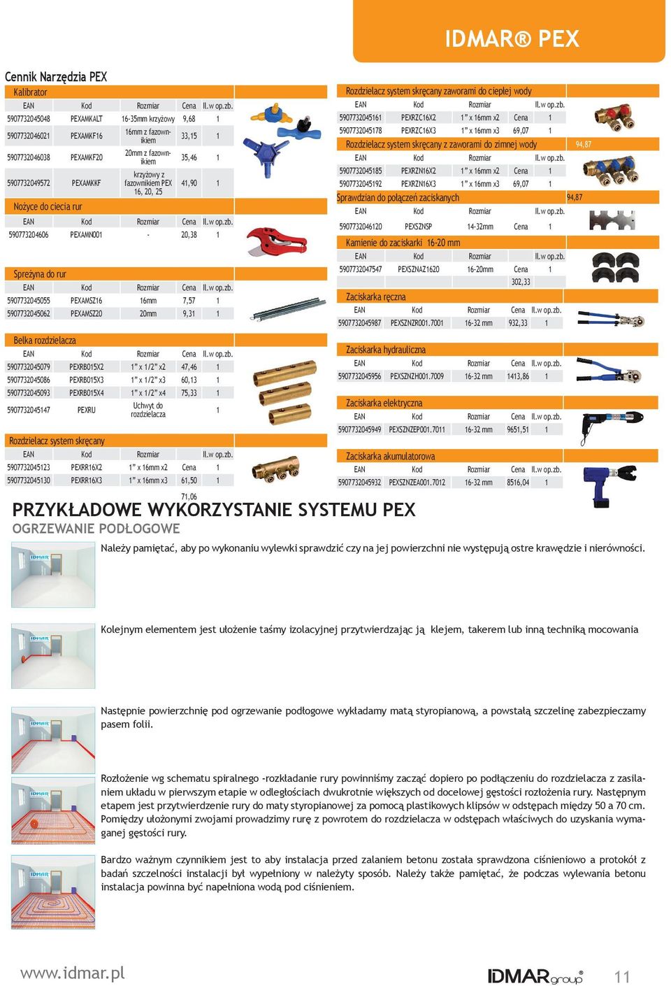 rozdzielacza 5907732045079 PEXRB015X2 1 x 1/2 x2 47,46 1 5907732045086 PEXRB015X3 1 x 1/2 x3 60,13 1 5907732045093 PEXRB015X4 1 x 1/2 x4 75,33 1 5907732045147 PEXRU Uchwyt do rozdzielacza Rozdzielacz
