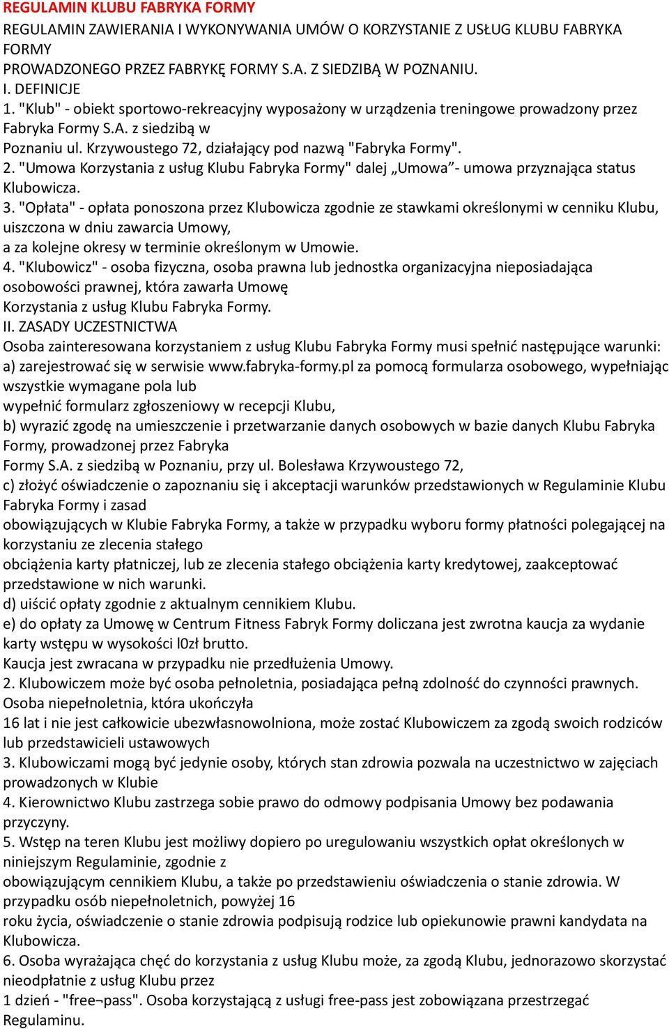 "Umowa Korzystania z usług Klubu Fabryka Formy" dalej Umowa - umowa przyznająca status Klubowicza. 3.