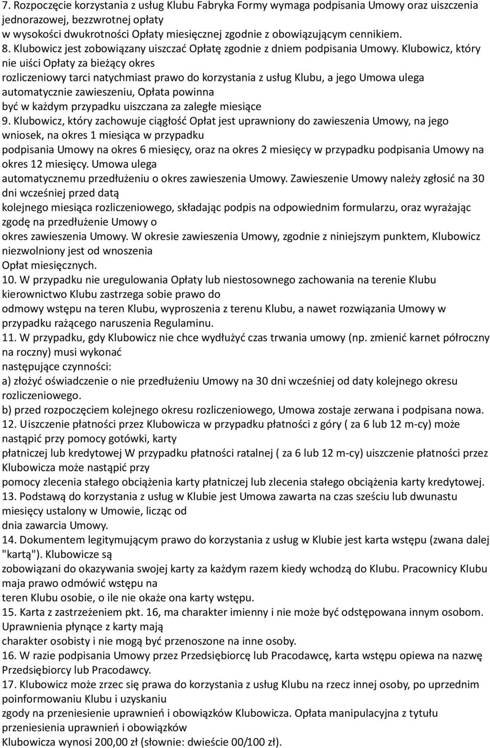 Klubowicz, który nie uiści Opłaty za bieżący okres rozliczeniowy tarci natychmiast prawo do korzystania z usług Klubu, a jego Umowa ulega automatycznie zawieszeniu, Opłata powinna być w każdym