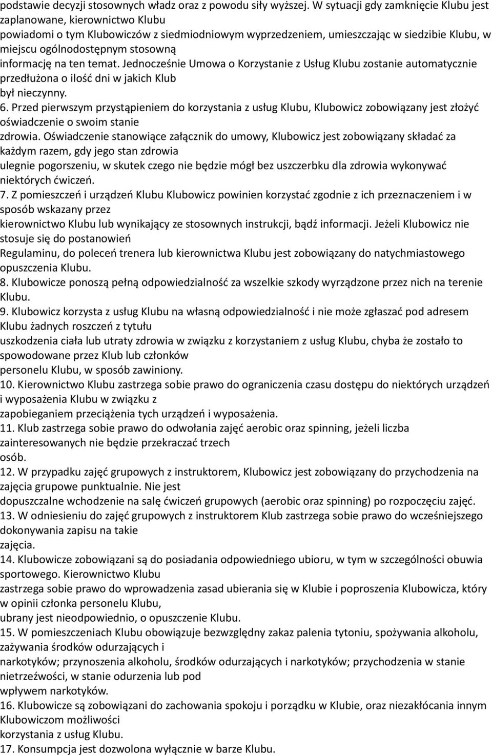 informację na ten temat. Jednocześnie Umowa o Korzystanie z Usług Klubu zostanie automatycznie przedłużona o ilość dni w jakich Klub był nieczynny. 6.