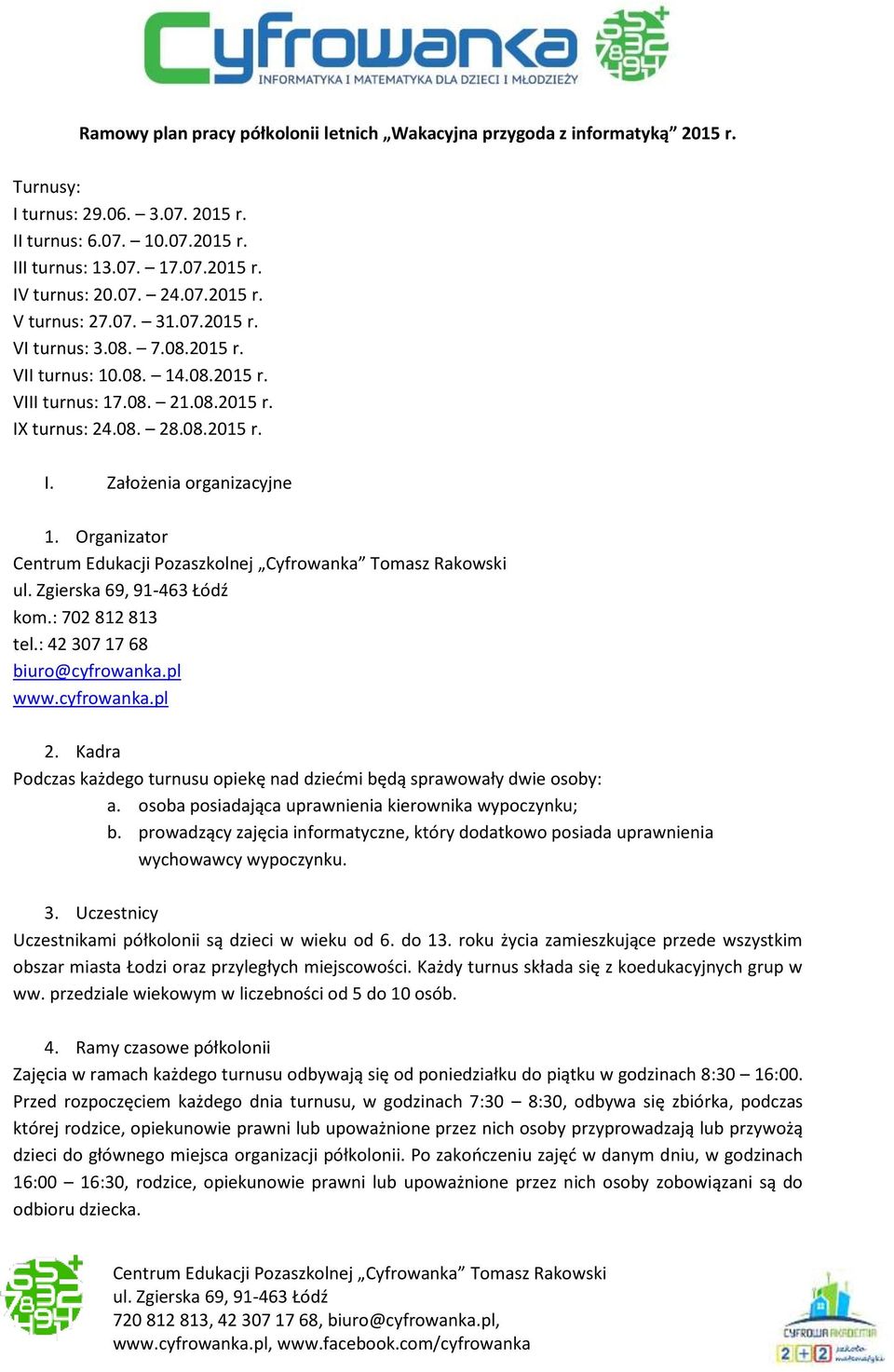 Organizator kom.: 702 812 813 tel.: 42 307 17 68 biuro@cyfrowanka.pl www.cyfrowanka.pl 2. Kadra Podczas każdego turnusu opiekę nad dziećmi będą sprawowały dwie : a.