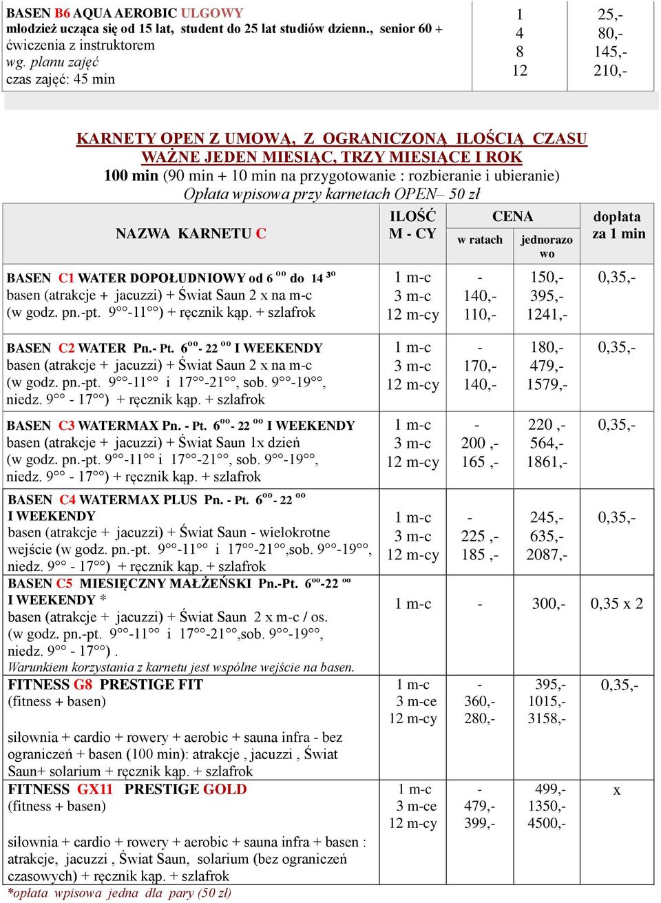 przy karnetach OPEN 50 zł NAZWA KARNETU C BASEN C WATER DOPOŁUDNIOWY od 6 ºº do ³º + Świat Saun 2 x na mc (w godz. pn.pt. 9 ) + ręcznik kąp.