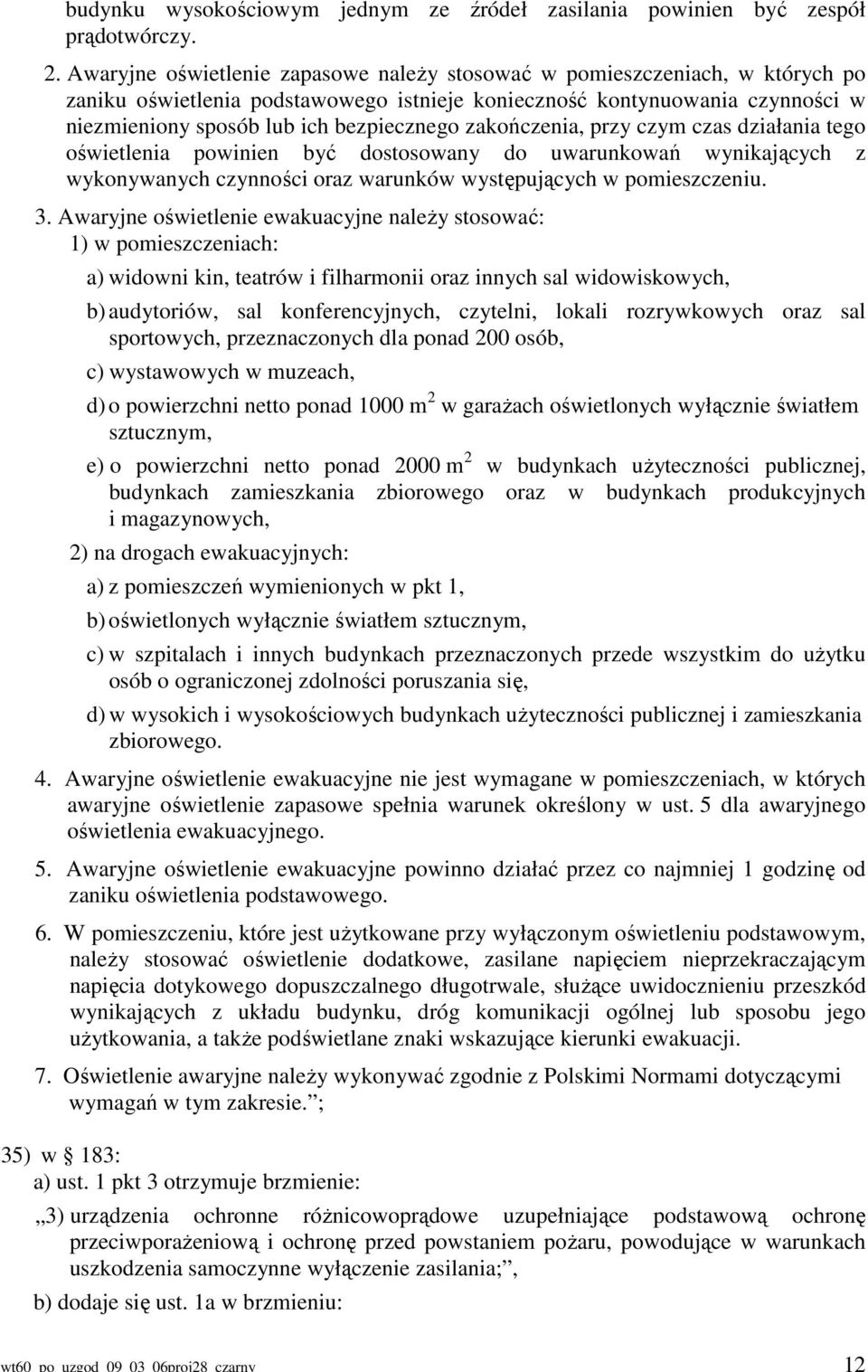 zakończenia, przy czym czas działania tego oświetlenia powinien być dostosowany do uwarunkowań wynikających z wykonywanych czynności oraz warunków występujących w pomieszczeniu. 3.