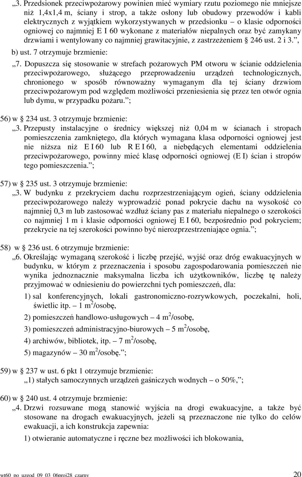 przedsionku o klasie odporności ogniowej co najmniej E I 60 wykonane z materiałów niepalnych oraz być zamykany drzwiami i wentylowany co najmniej grawitacyjnie, z zastrzeżeniem 246 ust. 2 i 3.