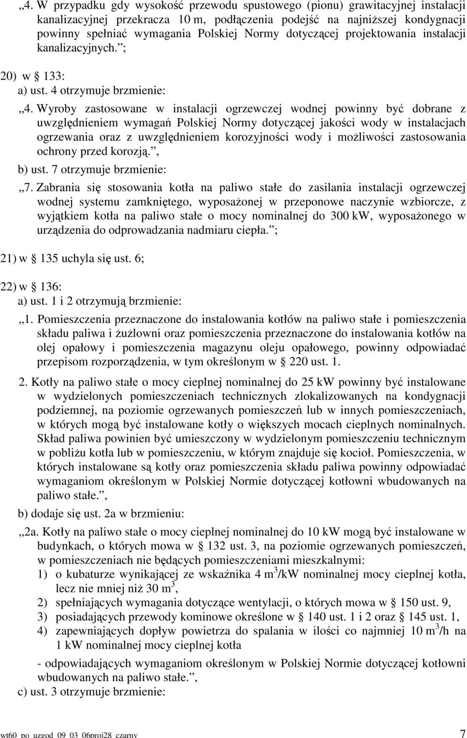 dotyczącej projektowania instalacji kanalizacyjnych. ; 20) w 133: a) ust. 4 otrzymuje brzmienie: 4.