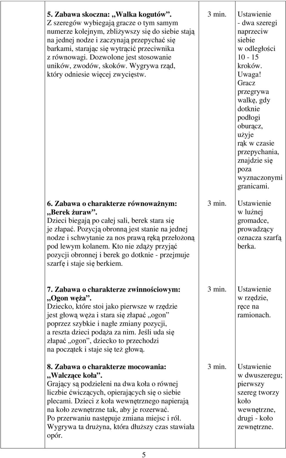 Dozwolone jest stosowanie uników, zwodów, skoków. Wygrywa rzd, który odniesie wicej zwycistw. 6. Zabawa o charakterze równowanym: Berek uraw. Dzieci biegaj po całej sali, berek stara si je złapa.