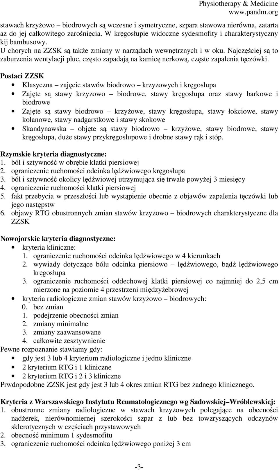 Postaci ZZSK Klasyczna zajęcie stawów biodrowo krzyżowych i kręgosłupa Zajęte są stawy krzyżowo biodrowe, stawy kręgosłupa oraz stawy barkowe i biodrowe Zajęte są stawy biodrowo krzyżowe, stawy