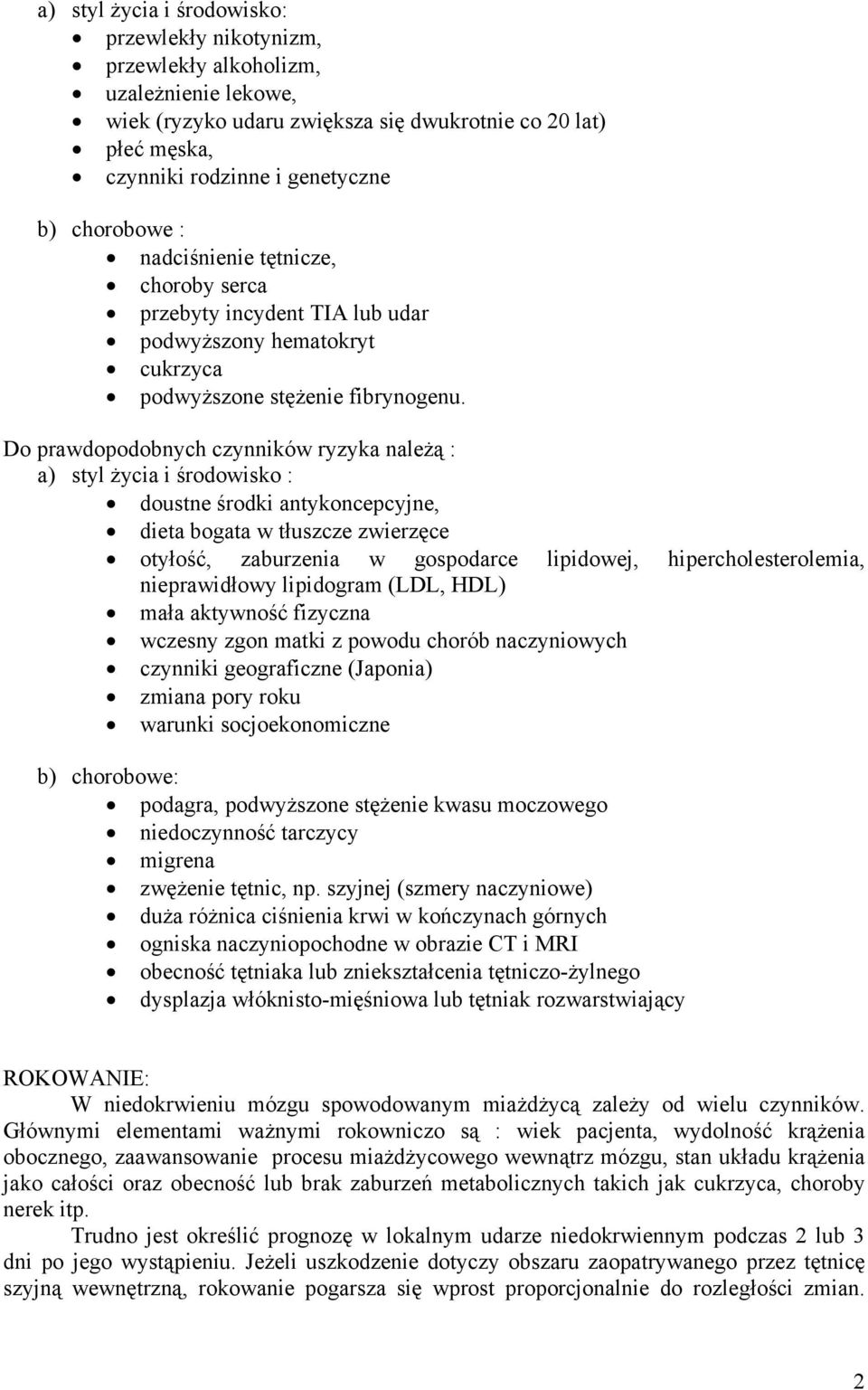 Do prawdopodobnych czynników ryzyka należą : a) styl życia i środowisko : doustne środki antykoncepcyjne, dieta bogata w tłuszcze zwierzęce otyłość, zaburzenia w gospodarce lipidowej,