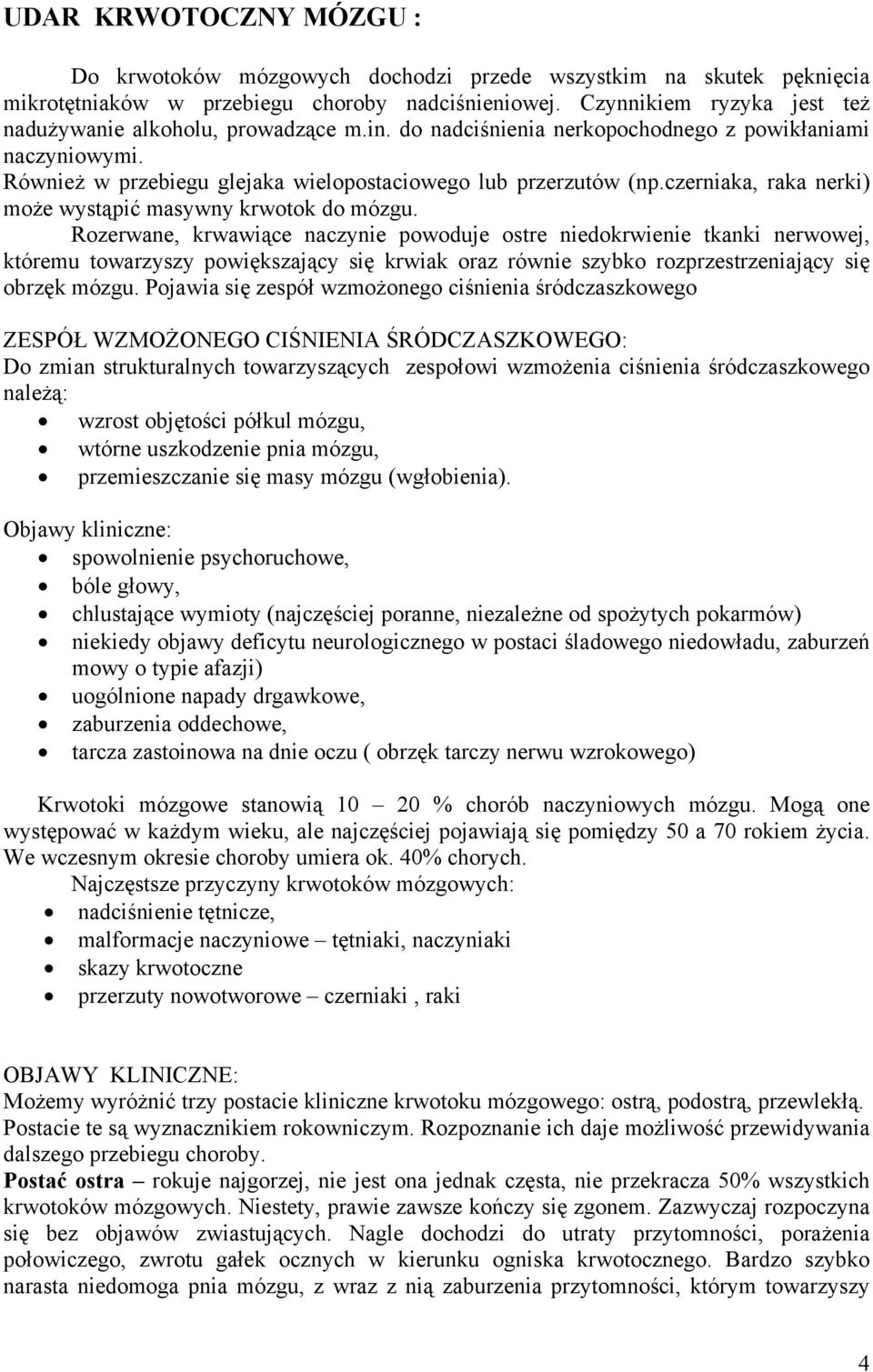 czerniaka, raka nerki) może wystąpić masywny krwotok do mózgu.