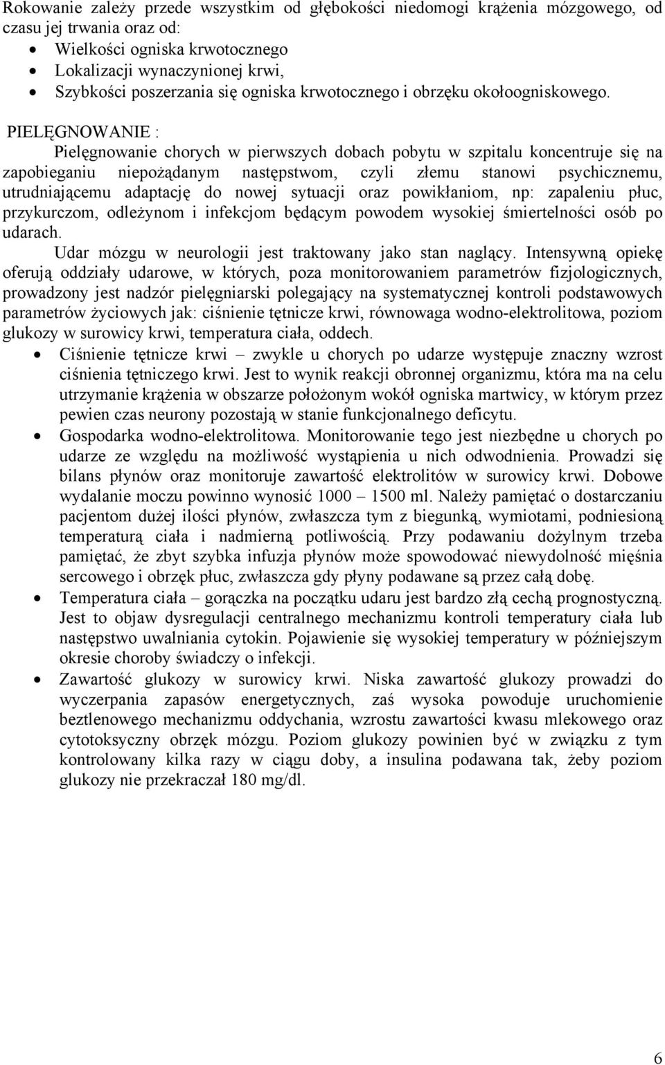 PIELĘGNOWANIE : Pielęgnowanie chorych w pierwszych dobach pobytu w szpitalu koncentruje się na zapobieganiu niepożądanym następstwom, czyli złemu stanowi psychicznemu, utrudniającemu adaptację do