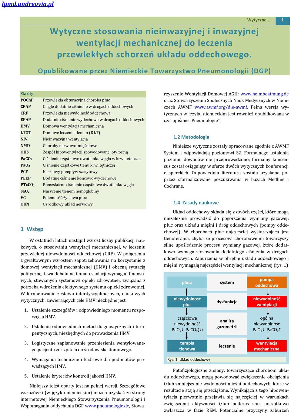 .. 1 Opublikowane przez Niemieckie Towarzystwo Pneumonologii (DGP) Skróty: POChP CPAP CRF EPAP HMV LTOT NIV NMD OHS PaCO2 PaO2 PCF PEEP PTcCO2 SaO2 VC OUN 1 Wstęp Przewlekła obturacyjna choroba płuc