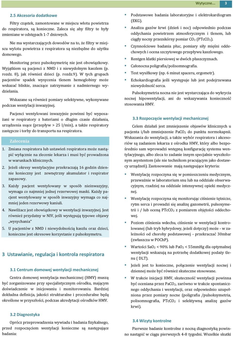 Wyjątkiem są pacjenci z NMD i z niewydolnym kaszlem (p. rozdz. 8), jak również dzieci (p. rozdz.9).
