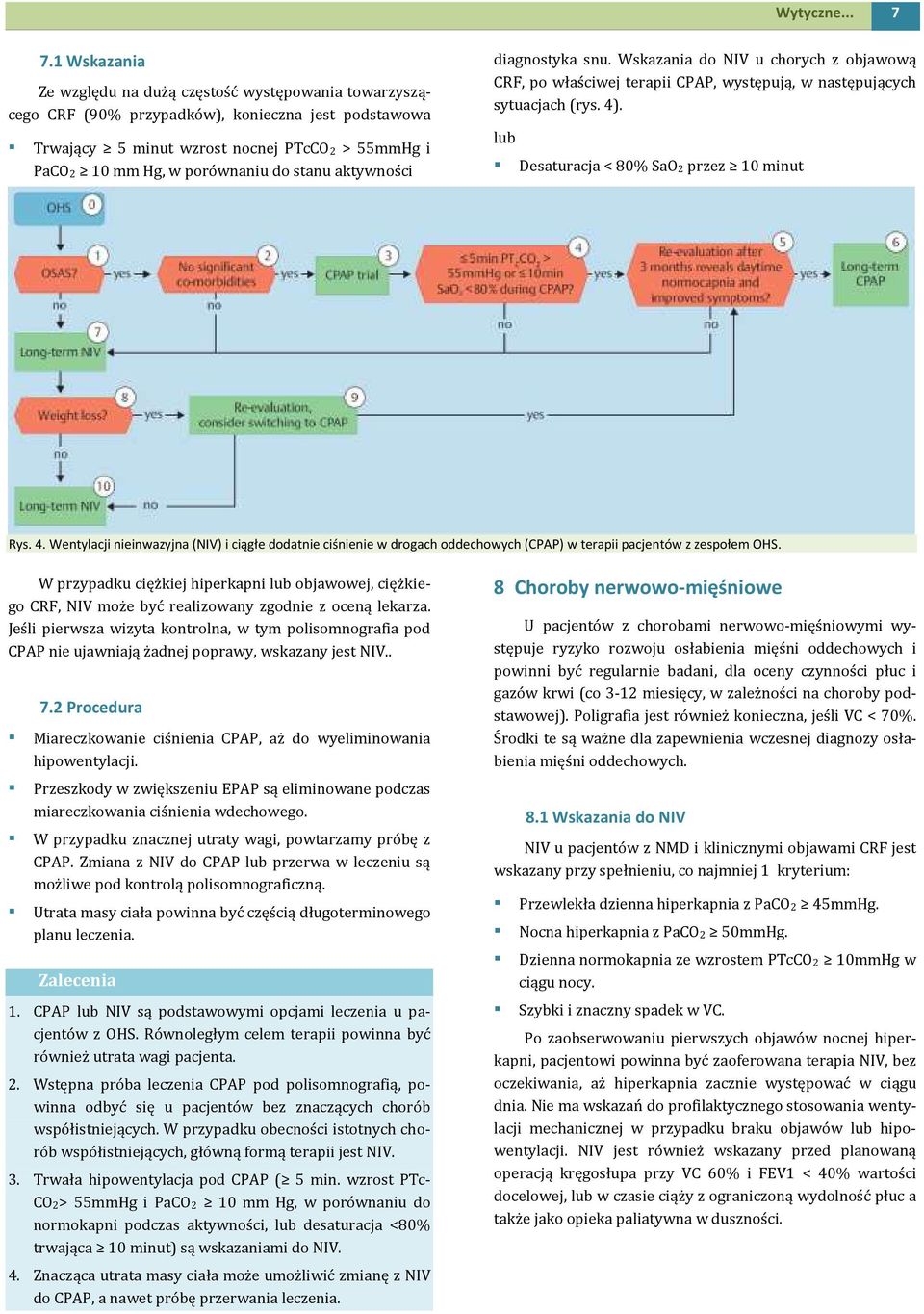 stanu aktywności diagnostyka snu. Wskazania do NIV u chorych z objawową CRF, po właściwej terapii CPAP, występują, w następujących sytuacjach (rys. 4). lub Desaturacja < 80% SaO2 przez 10 minut Rys.