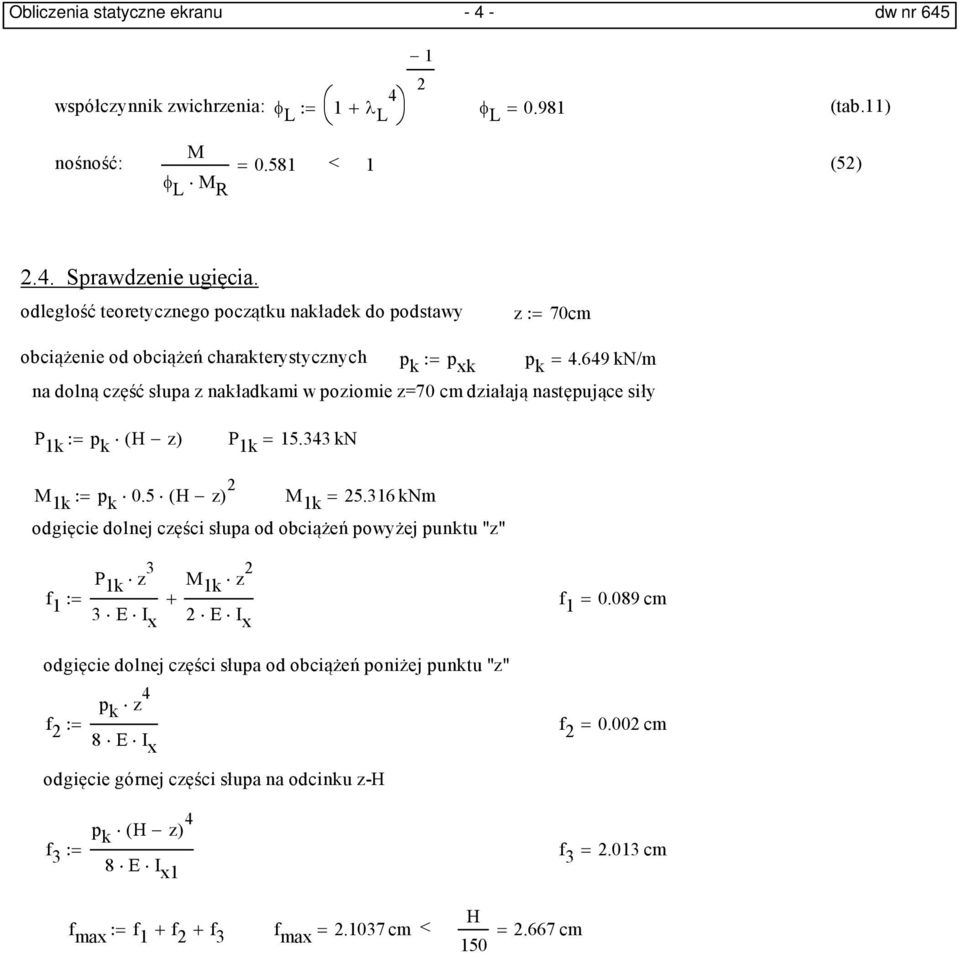 649 kn/m na dolną część słupa z nakładkami w poziomie z=70 cm działają następujące siły P 1k p k ( H z) P 1k 15.343 kn M 1k p k 0.5 ( H z) M 1k 5.