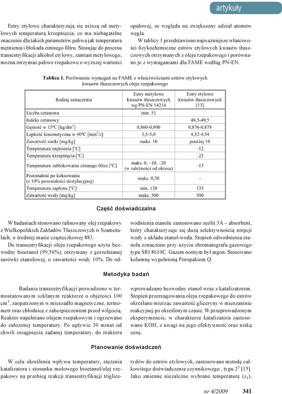 W tablicy 1 przedstawiono najważniejsze właściwości fizykochemiczne estrów etylowych kwasów tłuszczowych otrzymanych z oleju rzepakowego i porównano je z wymaganiami dla FAME według PN-EN.