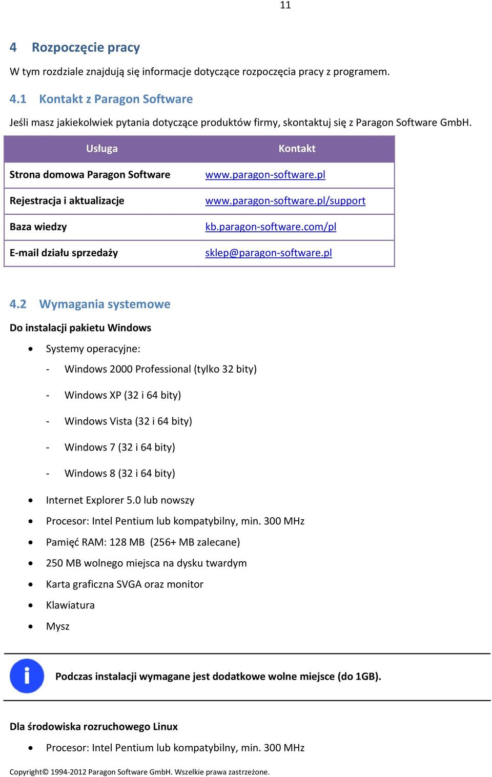 pl 4.2 Wymagania systemowe Do instalacji pakietu Windows Systemy operacyjne: Windows 2000 Professional (tylko 32 bity) Windows XP (32 i 64 bity) Windows Vista (32 i 64 bity) Windows 7 (32 i 64 bity)