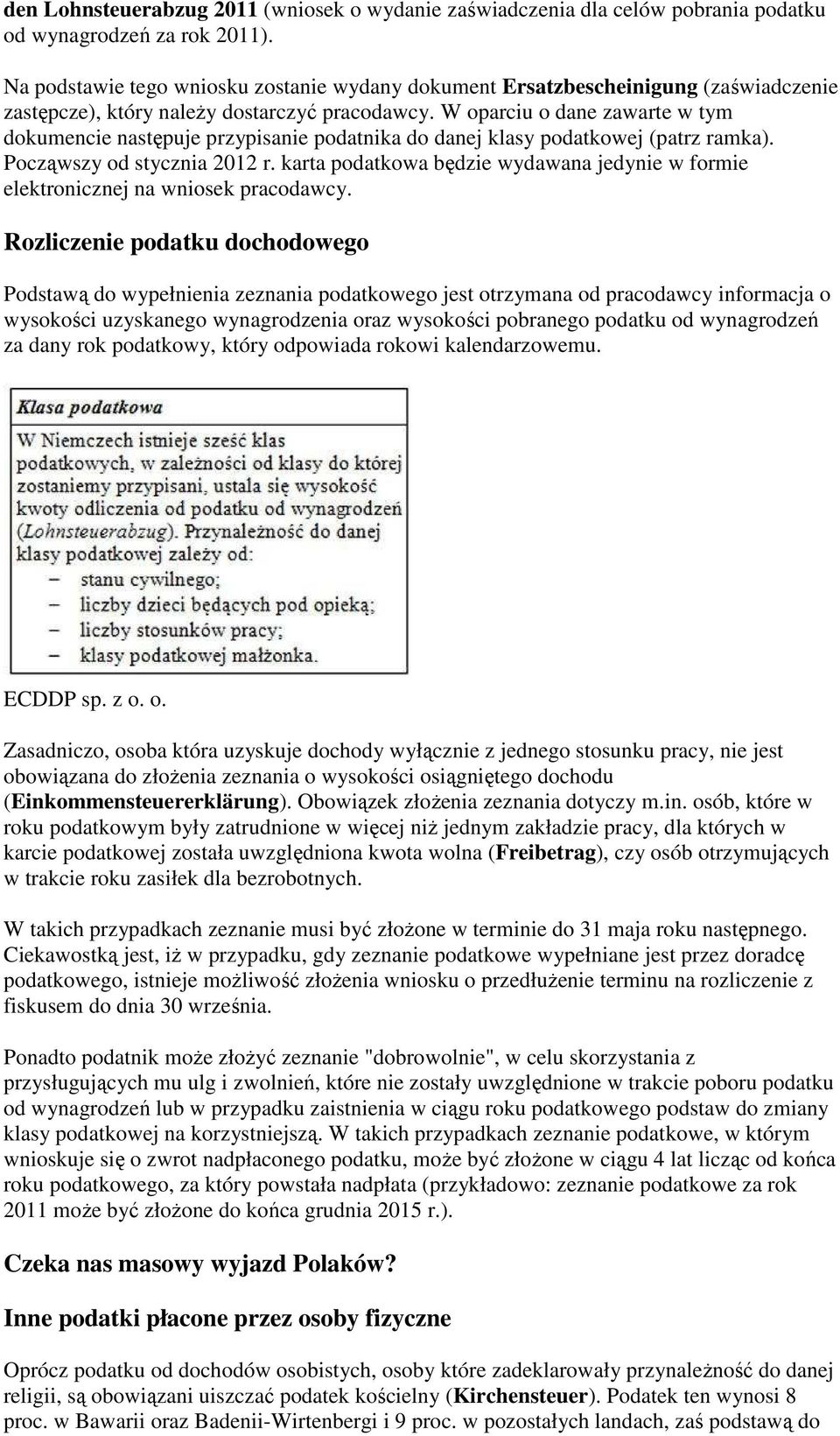 W oparciu o dane zawarte w tym dokumencie następuje przypisanie podatnika do danej klasy podatkowej (patrz ramka). Począwszy od stycznia 2012 r.