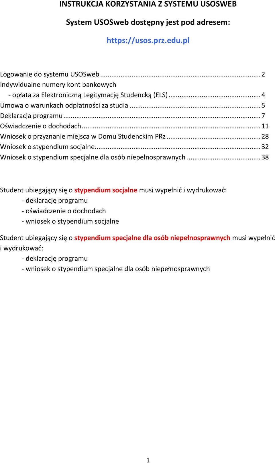 .. 11 Wniosek o przyznanie miejsca w Domu Studenckim PRz... 28 Wniosek o stypendium socjalne... 32 Wniosek o stypendium specjalne dla osób niepełnosprawnych.