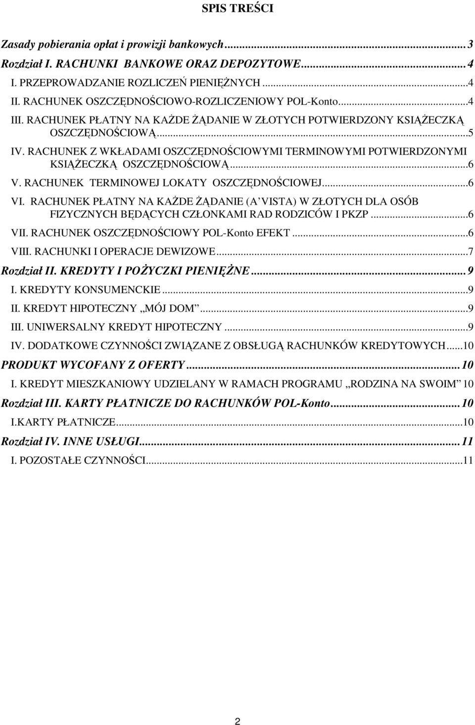 RACHUNEK Z WKŁADAMI OSZCZĘDNOŚCIOWYMI TERMINOWYMI POTWIERDZONYMI KSIĄŻECZKĄ OSZCZĘDNOŚCIOWĄ...6 V. RACHUNEK TERMINOWEJ LOKATY OSZCZĘDNOŚCIOWEJ...6 VI.