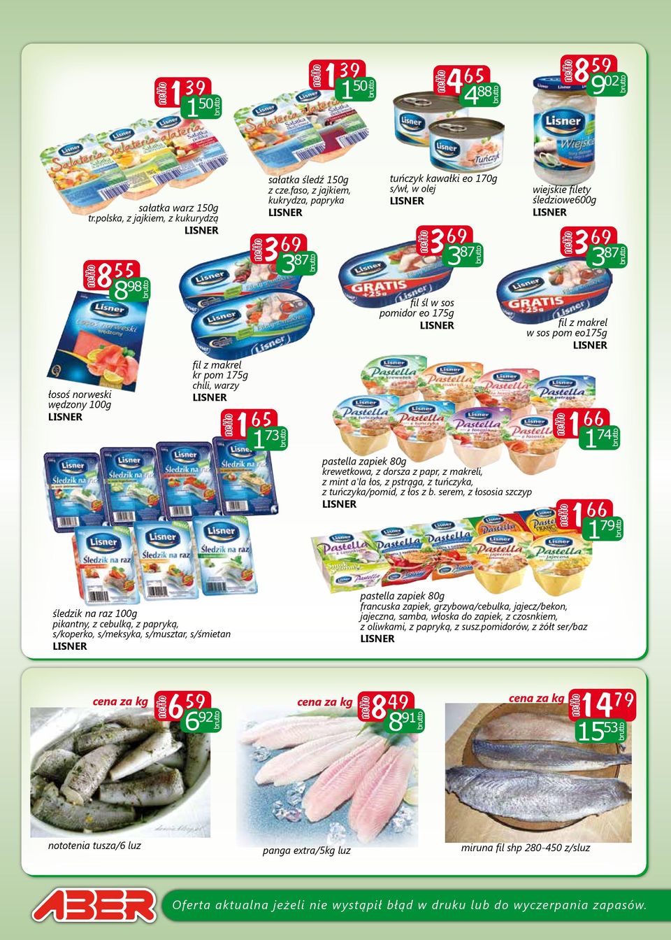 faso, z jajkiem, kukrydza, papryka 3 87 tuńczyk kawałki eo 170g s/wł, w olej 3 69 fil śl w sos pomidor eo 175g 3 87 pastella zapiek 80g krewetkowa, z dorsza z papr, z makreli, z mint a'la łos, z