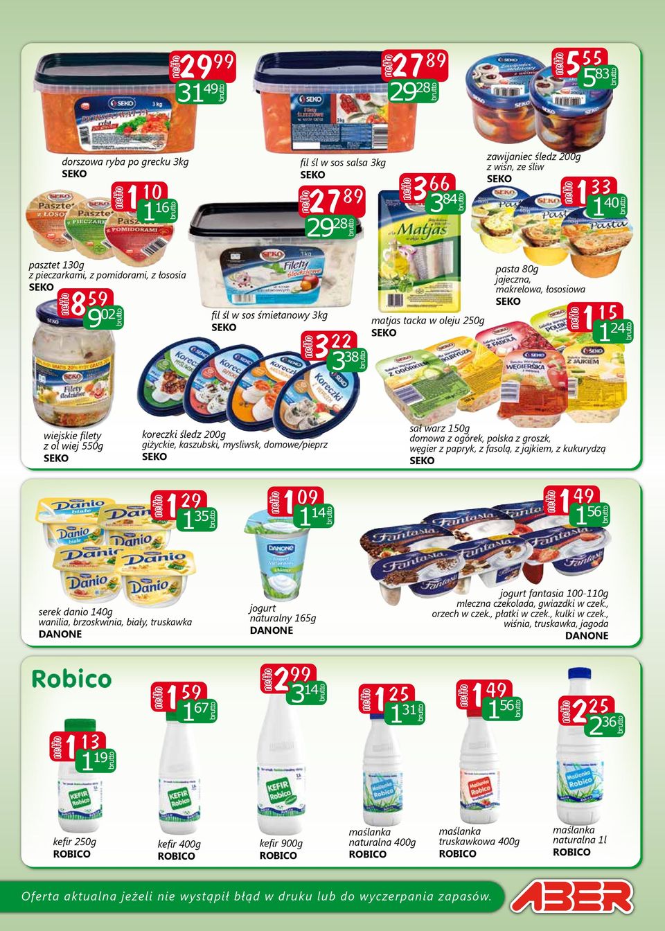 giżyckie, kaszubski, mysliwsk, domowe/pieprz sał warz 150g domowa z ogórek, polska z groszk, węgier z papryk, z fasolą, z jajkiem, z kukurydzą 1 29 1 35 1 09 1 14 1 49 1 56 serek danio 140g wanilia,