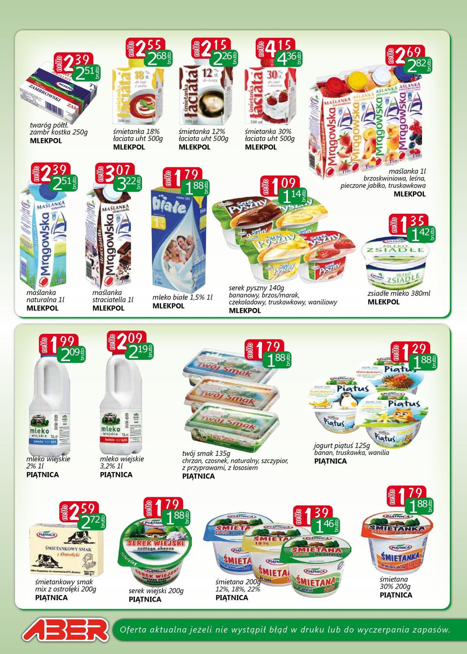 jabłko, truskawkowa 1 35 1 42 maślanka naturalna 1l maślanka straciatella 1l mleko białe 1,5% 1l serek pyszny 140g bananowy, brzos/marak, czekoladowy, truskawkowy, waniliowy zsiadłe mleko 380ml 1 99