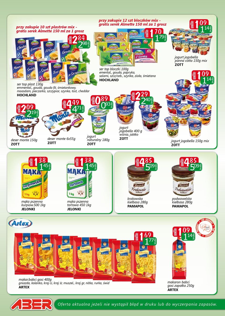 , szynka, zioła, śmietana HOCHLAND 0 89 0 93 2 29 2 40 jogurt jogobella panna cotta 150g mix ZOTT 1 09 1 14 deser monte 150g ZOTT deser monte 6x55g ZOTT jogurt naturalny 180g ZOTT jogurt jogobella
