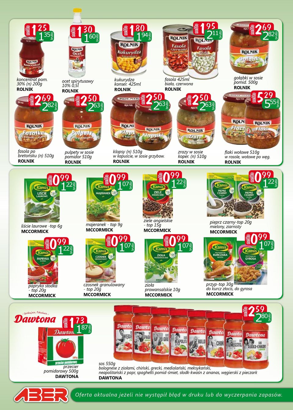 500g 5 29 5 55 fasola po bretońsku (n) 510g 0 99 pulpety w sosie pomidor 510g 1 22 klopsy (n) 510g w kapuście, w sosie grzybow. 0 99 1 07 0 99 1 22 zrazy w sosie koper.
