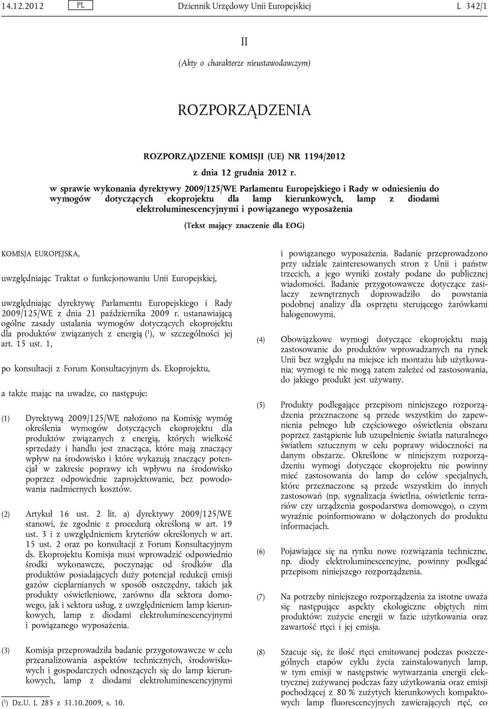 wyposażenia (Tekst mający znaczenie dla EOG) KOMISJA EUROPEJSKA, uwzględniając Traktat o funkcjonowaniu Unii Europejskiej, uwzględniając dyrektywę Parlamentu Europejskiego i Rady 2009/125/WE z dnia