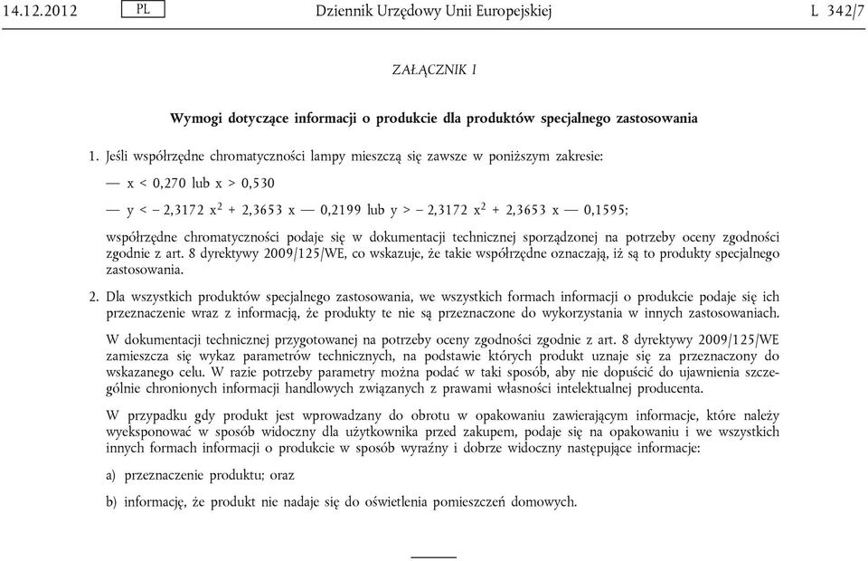 chromatyczności podaje się w dokumentacji technicznej sporządzonej na potrzeby oceny zgodności zgodnie z art.