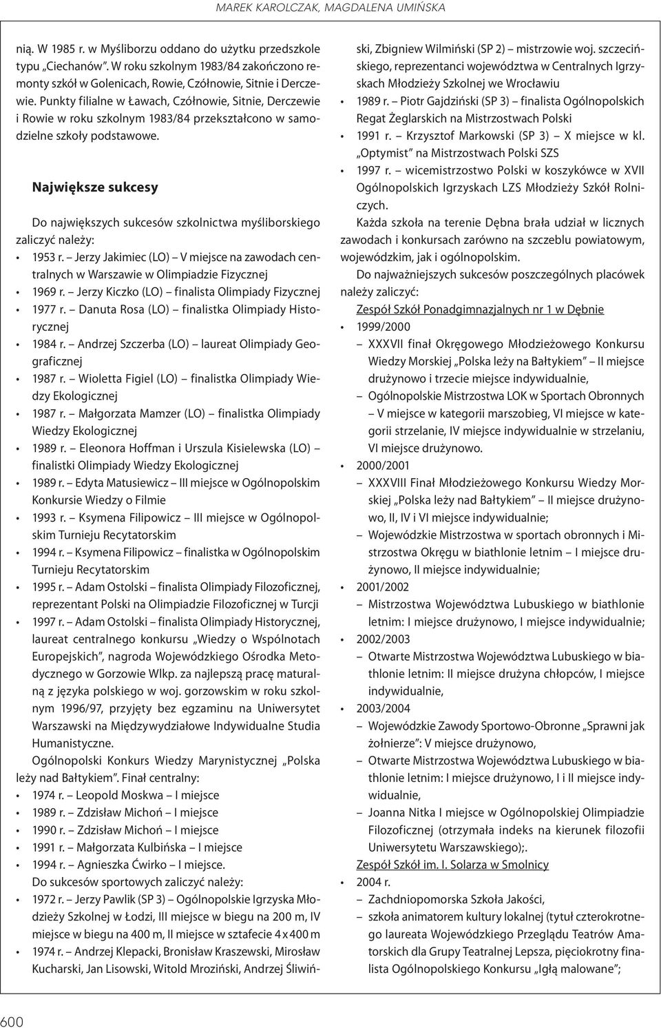 Punkty filialne w Ławach, Czółnowie, Sitnie, Derczewie i Rowie w roku szkolnym 1983/84 przekształcono w samodzielne szkoły podstawowe.