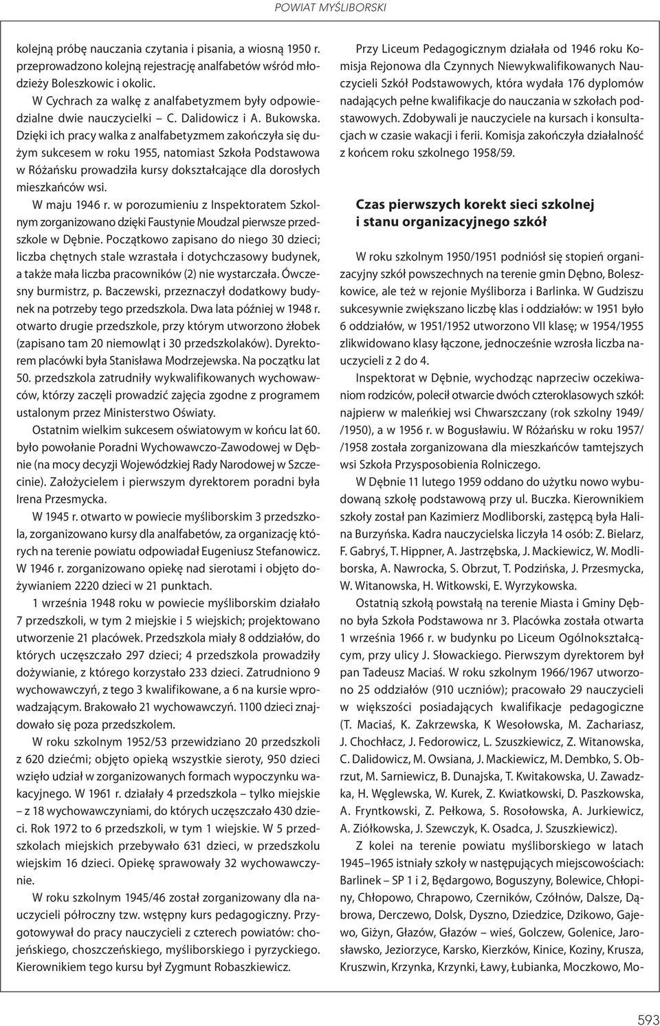 Dzięki ich pracy walka z analfabetyzmem zakończyła się dużym sukcesem w roku 1955, natomiast Szkoła Podstawowa w Różańsku prowadziła kursy dokształcające dla dorosłych mieszkańców wsi. W maju 1946 r.