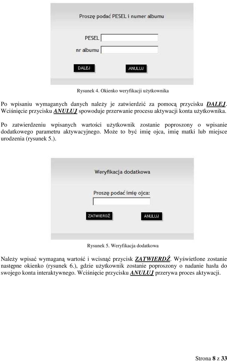 Po zatwierdzeniu wpisanych wartości uŝytkownik zostanie poproszony o wpisanie dodatkowego parametru aktywacyjnego.