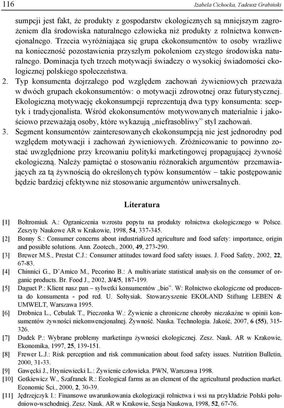 Dominacja tych trzech motywacji świadczy o wysokiej świadomości ekologicznej polskiego społeczeństwa. 2.