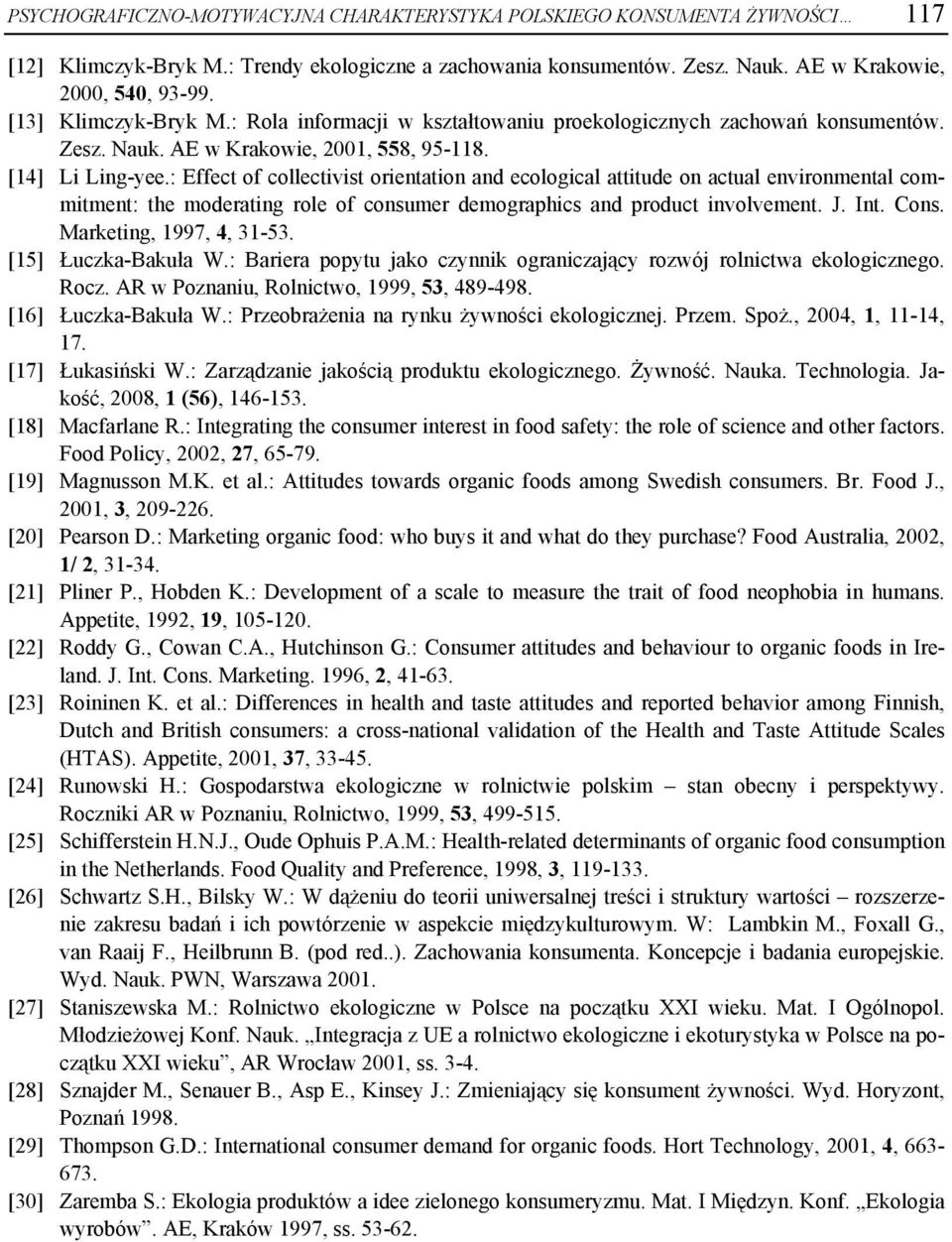 : Effect of collectivist orientation and ecological attitude on actual environmental commitment: the moderating role of consumer demographics and product involvement. J. Int. Cons.