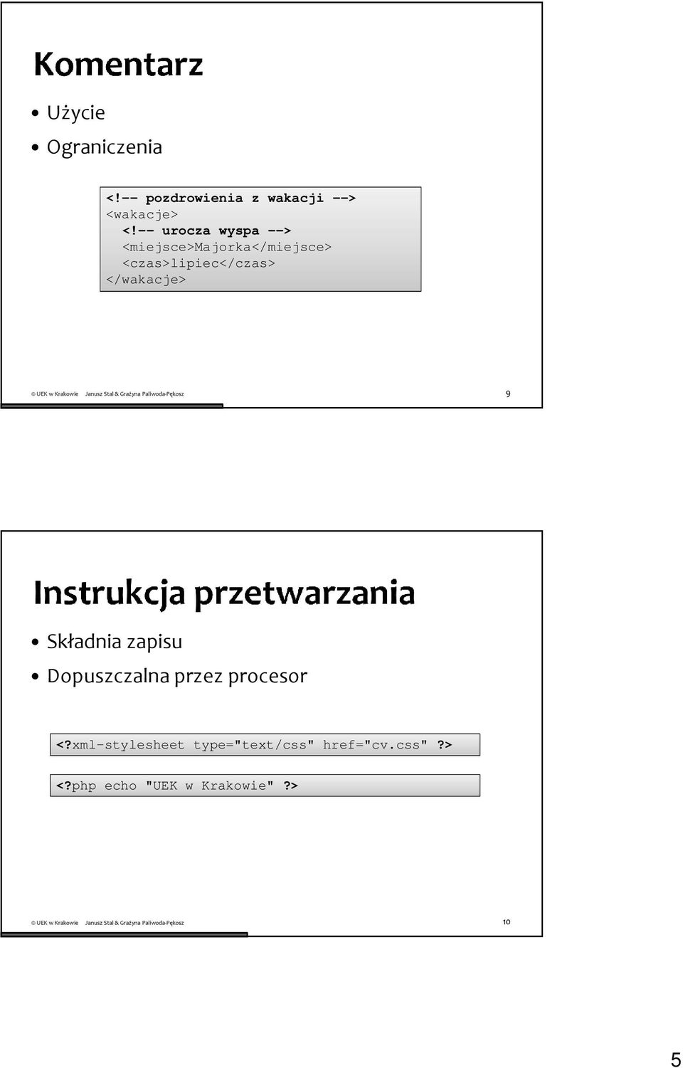 </wakacje> 9 Składnia zapisu Dopuszczalna przez procesor <?