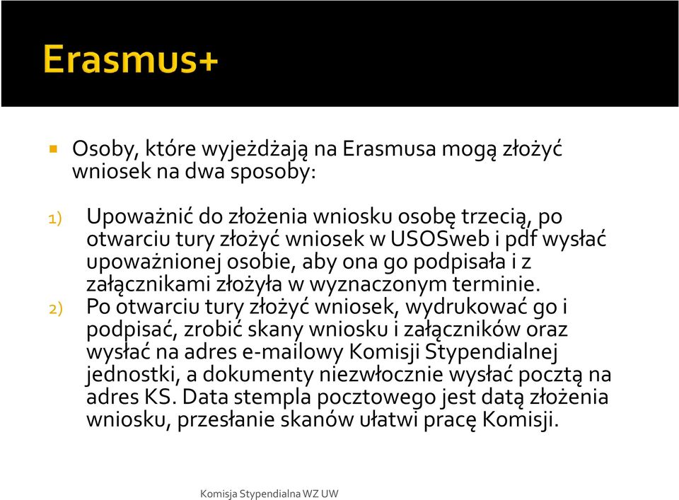 2) Po otwarciu tury złożyć wniosek, wydrukować go i podpisać, zrobić skanywniosku i załączników oraz wysłać na adres e-mailowy Komisji