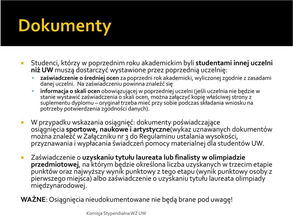 Na zaświadczeniu powinna znaleźć się informacja o skali ocenobowiązującej wpoprzedniej uczelni (jeśli uczelnia nie będzie w stanie wystawić zaświadczenia o skali ocen, można załączyć kopię właściwej