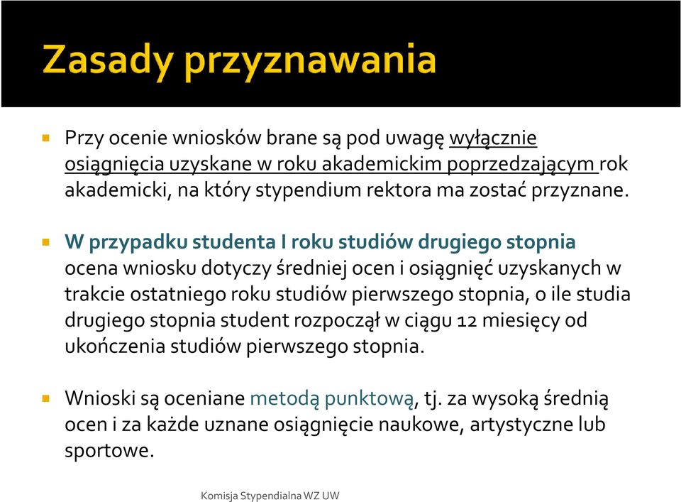 W przypadku studenta I roku studiów drugiego stopnia ocena wniosku dotyczy średniej ocen i osiągnięć uzyskanych w trakcie ostatniego roku