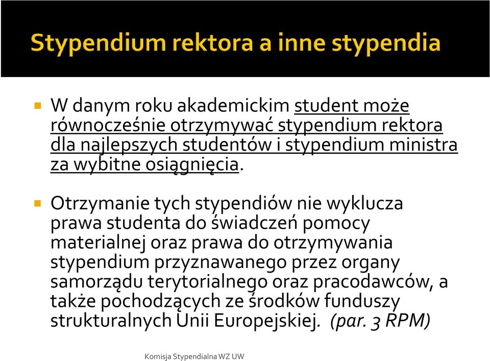 Otrzymanie tych stypendiów nie wyklucza prawa studenta do świadczeń pomocy materialnej oraz prawa do