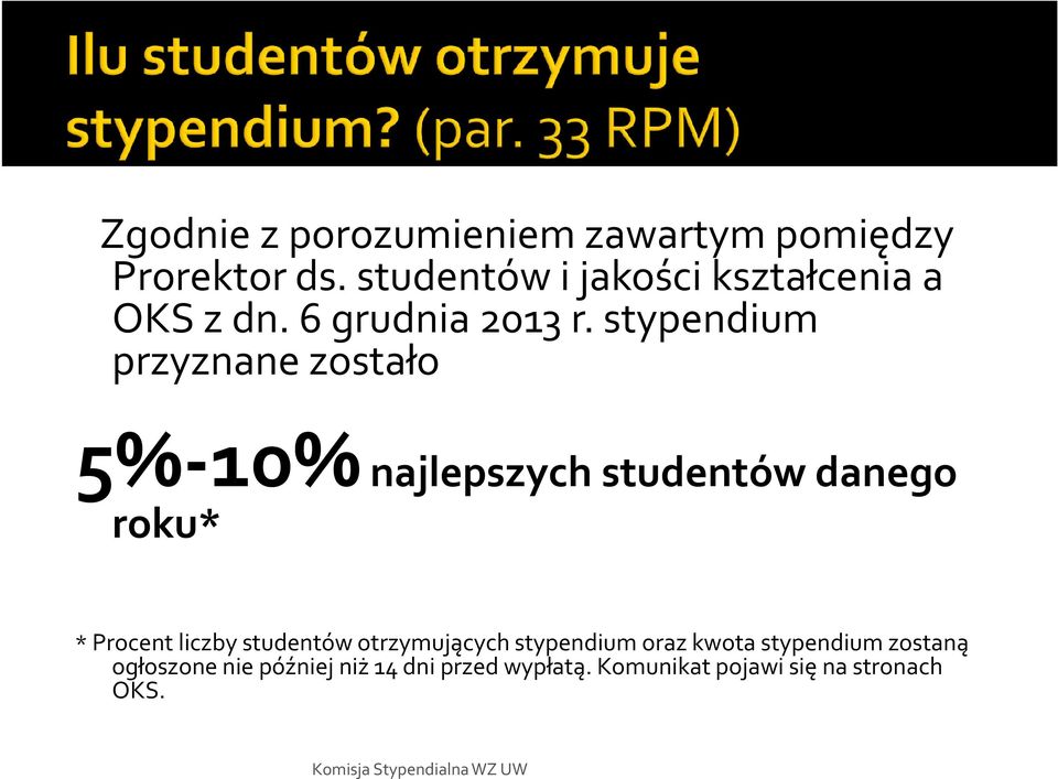 stypendium przyznane zostało 5%-10%najlepszych studentów danego roku* * Procent liczby