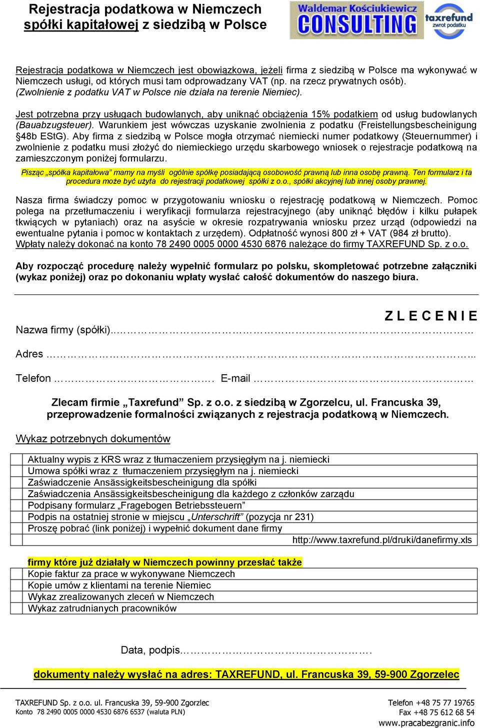 Jest potrzebna przy usługach budowlanych, aby uniknąć obciążenia 15% podatkiem od usług budowlanych (Bauabzugsteuer).